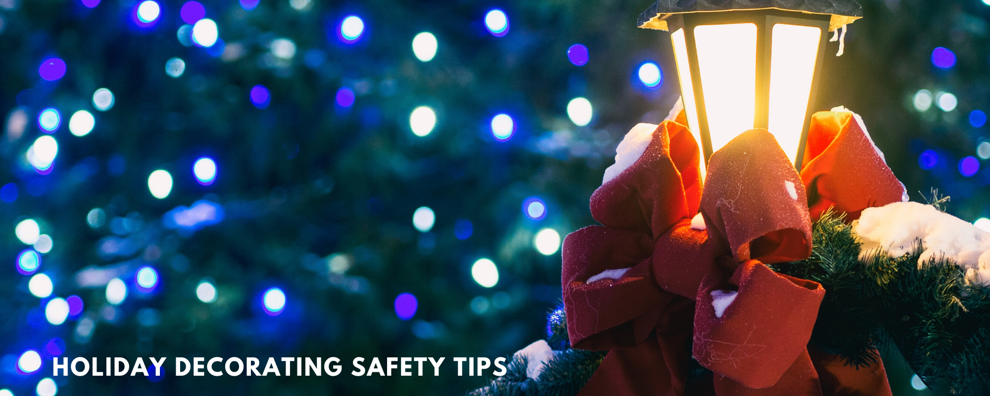 Holiday decorating safety tips on background of blue with white lights and a red ribbon on a lamp post